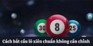 Bắt cầu lô xiên chuẩn không cần chỉnh